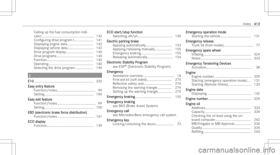 MERCEDES-BENZ CLA 2022 Owners Manual Calling
upthefuel consum ption indi-
cat or....... ............................................... 142
Con/ guring drive pr og ram I.... ................1 41
Displa yingengine data.......... ........ MERCEDES-BENZ CLA 2022 Owners Manual Calling
upthefuel consum ption indi-
cat or....... ............................................... 142
Con/ guring drive pr og ram I.... ................1 41
Displa yingengine data.......... ........