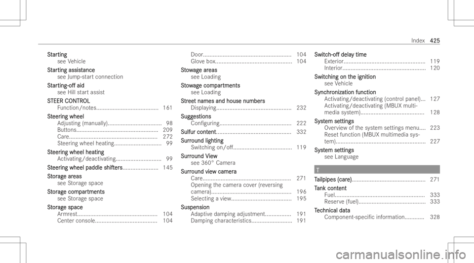 MERCEDES-BENZ CLA 2022 Owners Manual SS
t t
ar ar
tin g tin
g
see Vehicle
St St
ar ar
tin gassis t tin
gassis tance ance
see Jump-st artconn ection
St St
ar ar
ting- o. ting-
o.aid aid
see Hillst ar tassis t
S S
TEER C TEER
CONTR ONTR
MERCEDES-BENZ CLA 2022 Owners Manual SS
t t
ar ar
tin g tin
g
see Vehicle
St St
ar ar
tin gassis t tin
gassis tance ance
see Jump-st artconn ection
St St
ar ar
ting- o. ting-
o.aid aid
see Hillst ar tassis t
S S
TEER C TEER
CONTR ONTR