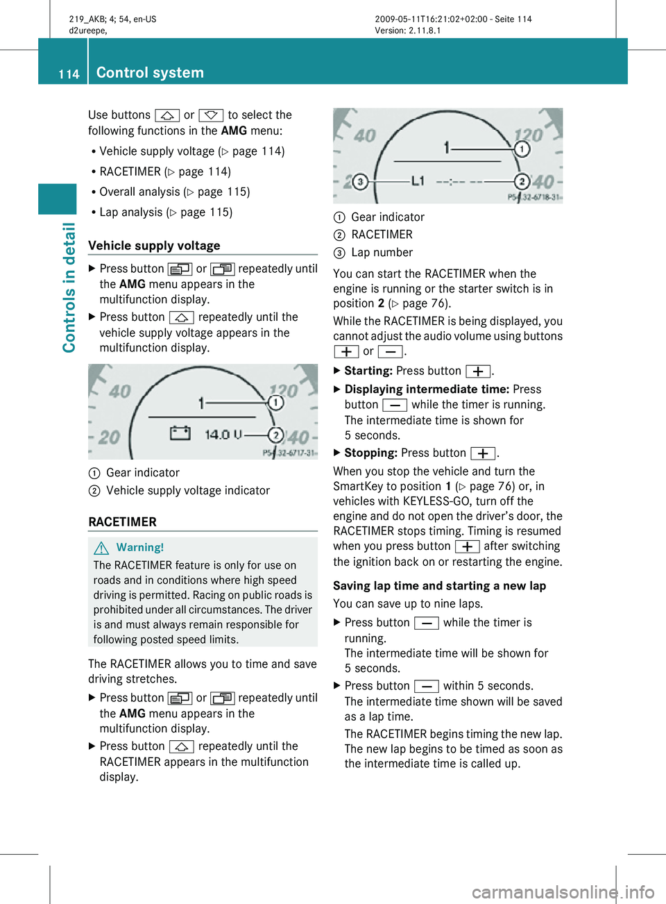 MERCEDES-BENZ CLS 2010 Owners Manual Use buttons & or * to select the
following functions in the AMG menu:
R Vehicle supply voltage ( Y page 114)
R RACETIMER (Y page 114)
R Overall analysis ( Y page 115)
R Lap analysis (Y page 115)
Vehic MERCEDES-BENZ CLS 2010 Owners Manual Use buttons & or * to select the
following functions in the AMG menu:
R Vehicle supply voltage ( Y page 114)
R RACETIMER (Y page 114)
R Overall analysis ( Y page 115)
R Lap analysis (Y page 115)
Vehic