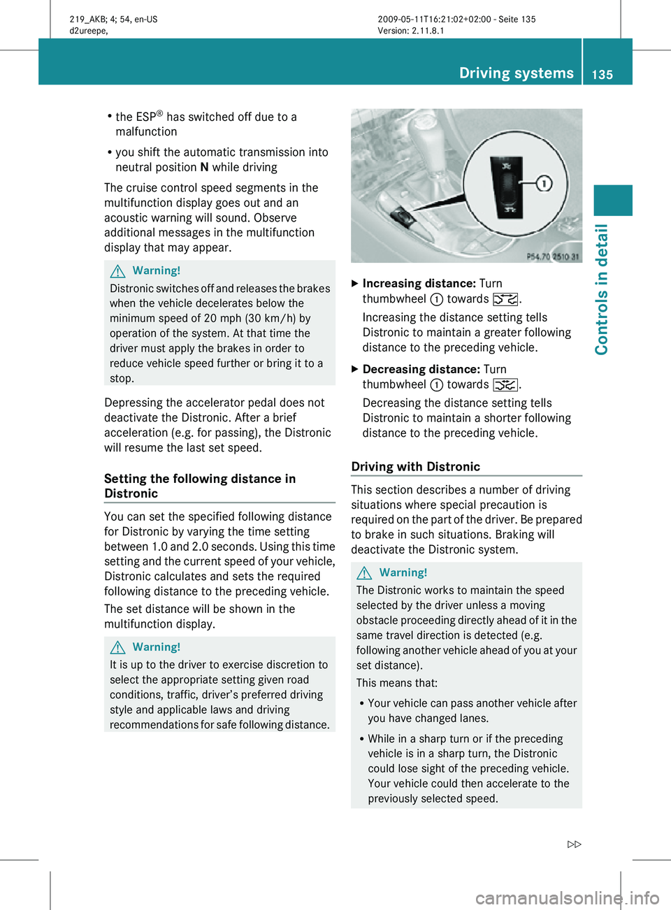 MERCEDES-BENZ CLS 2010 Owners Manual R
the ESP ®
has switched off due to a
malfunction
R you shift the automatic transmission into
neutral position N while driving
The cruise control speed segments in the
multifunction display goes out MERCEDES-BENZ CLS 2010 Owners Manual R
the ESP ®
has switched off due to a
malfunction
R you shift the automatic transmission into
neutral position N while driving
The cruise control speed segments in the
multifunction display goes out