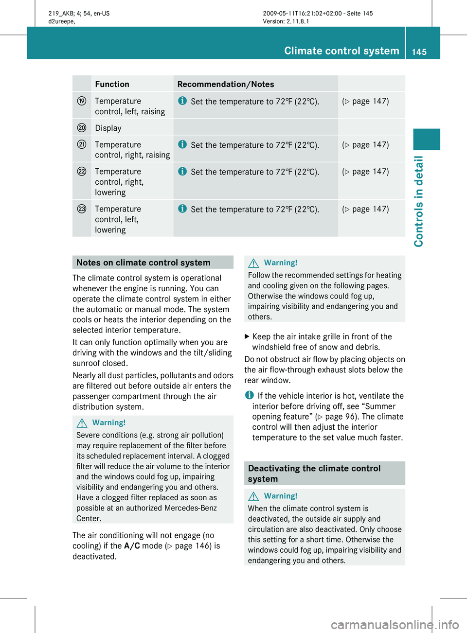MERCEDES-BENZ CLS 2010 Owners Manual Function Recommendation/Notes
O
Temperature
control, left, raising i
Set the temperature to 72 ‡ (22†). (Y page 147)
P
Display
Q
Temperature
control, right, raising i
Set the temperature to 72
MERCEDES-BENZ CLS 2010 Owners Manual Function Recommendation/Notes
O
Temperature
control, left, raising i
Set the temperature to 72 ‡ (22†). (Y page 147)
P
Display
Q
Temperature
control, right, raising i
Set the temperature to 72