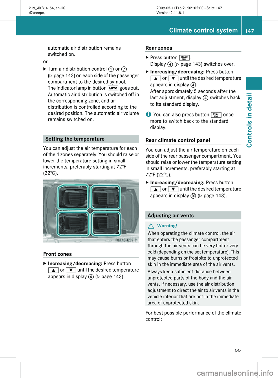 MERCEDES-BENZ CLS 2010 Owners Manual automatic air distribution remains
switched on.
or
X Turn air distribution control : or C
(Y page 143) on each side of the passenger
compartment to the desired symbol.
The indicator lamp in button à MERCEDES-BENZ CLS 2010 Owners Manual automatic air distribution remains
switched on.
or
X Turn air distribution control : or C
(Y page 143) on each side of the passenger
compartment to the desired symbol.
The indicator lamp in button Ã