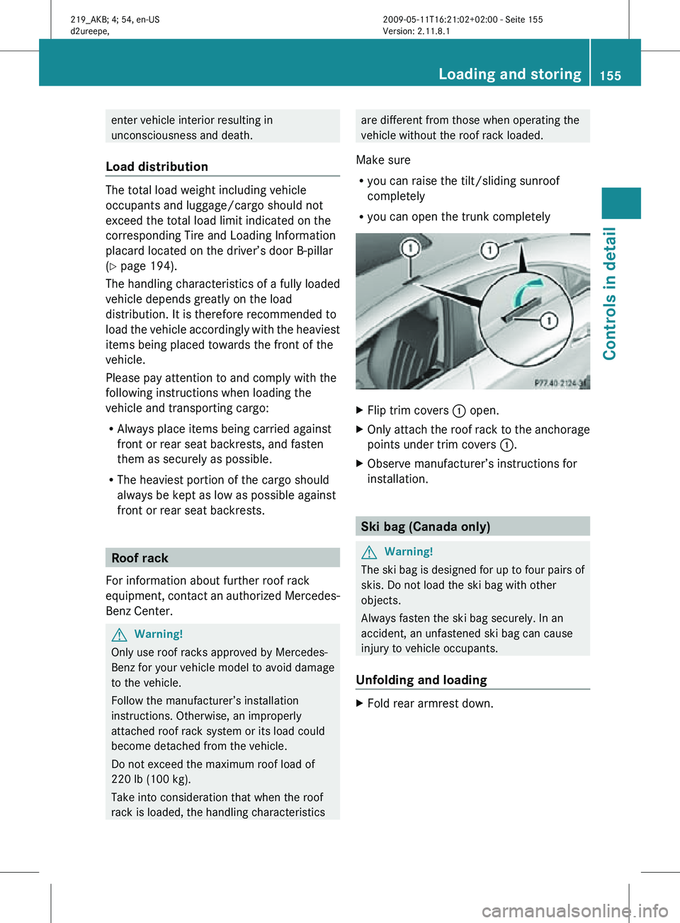 MERCEDES-BENZ CLS 2010 Owners Manual enter vehicle interior resulting in
unconsciousness and death.
Load distribution The total load weight including vehicle
occupants and luggage/cargo should not
exceed the total load limit indicated on MERCEDES-BENZ CLS 2010 Owners Manual enter vehicle interior resulting in
unconsciousness and death.
Load distribution The total load weight including vehicle
occupants and luggage/cargo should not
exceed the total load limit indicated on