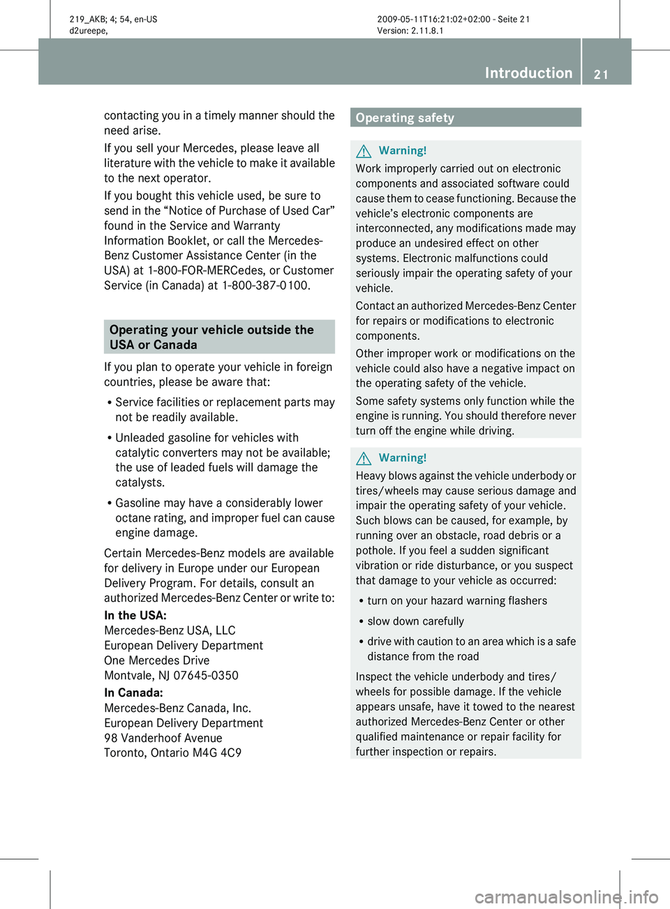 MERCEDES-BENZ CLS 2010 Owners Manual contacting you in a timely manner should the
need arise.
If you sell your Mercedes, please leave all
literature
with the vehicle to make it available
to the next operator.
If you bought this vehicle MERCEDES-BENZ CLS 2010 Owners Manual contacting you in a timely manner should the
need arise.
If you sell your Mercedes, please leave all
literature
with the vehicle to make it available
to the next operator.
If you bought this vehicle