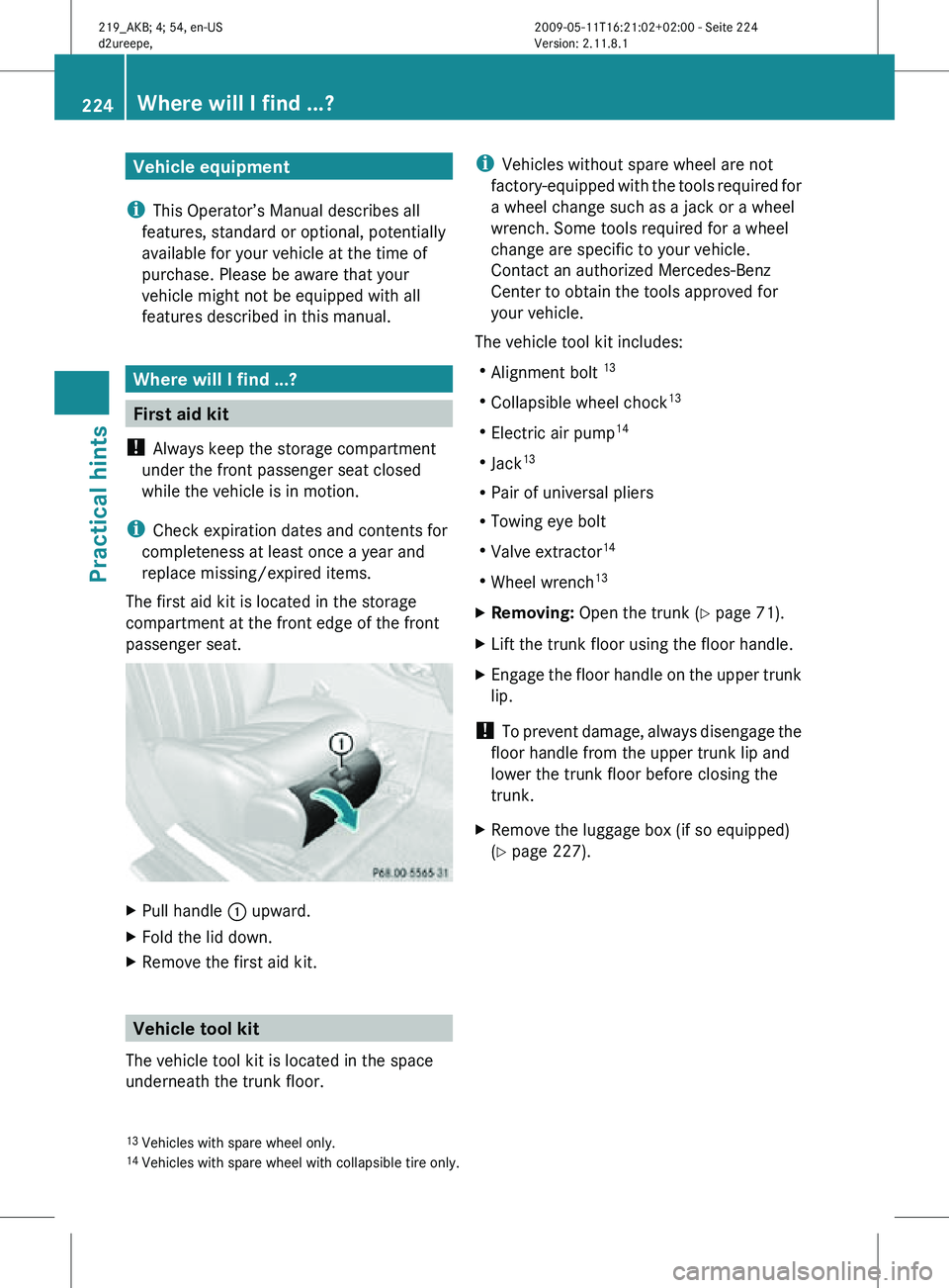 MERCEDES-BENZ CLS 2010 Owners Manual Vehicle equipment
i This Operator’s Manual describes all
features, standard or optional, potentially
available for your vehicle at the time of
purchase. Please be aware that your
vehicle might not b MERCEDES-BENZ CLS 2010 Owners Manual Vehicle equipment
i This Operator’s Manual describes all
features, standard or optional, potentially
available for your vehicle at the time of
purchase. Please be aware that your
vehicle might not b
