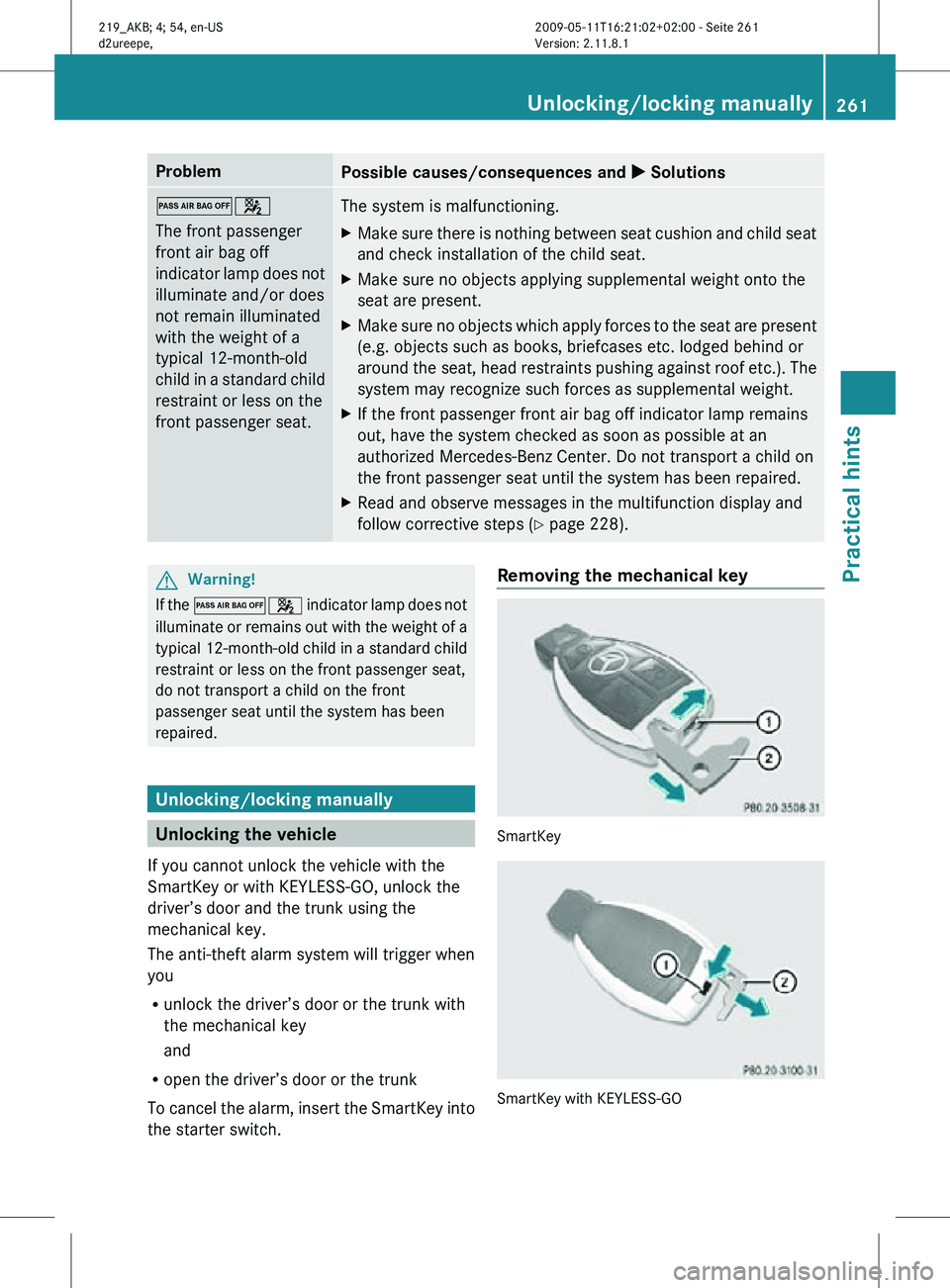 MERCEDES-BENZ CLS 2010 Owners Manual Problem
Possible causes/consequences and
X Solutions04
The front passenger
front air bag off
indicator lamp does not
illuminate and/or does
not remain illuminated
with the weight of a
typical 12-mont MERCEDES-BENZ CLS 2010 Owners Manual Problem
Possible causes/consequences and
X Solutions04
The front passenger
front air bag off
indicator lamp does not
illuminate and/or does
not remain illuminated
with the weight of a
typical 12-mont