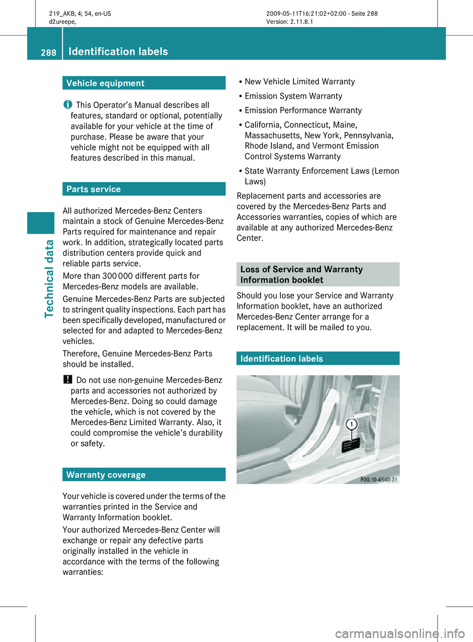 MERCEDES-BENZ CLS 2010 Owners Manual Vehicle equipment
i This Operator’s Manual describes all
features, standard or optional, potentially
available for your vehicle at the time of
purchase. Please be aware that your
vehicle might not b MERCEDES-BENZ CLS 2010 Owners Manual Vehicle equipment
i This Operator’s Manual describes all
features, standard or optional, potentially
available for your vehicle at the time of
purchase. Please be aware that your
vehicle might not b