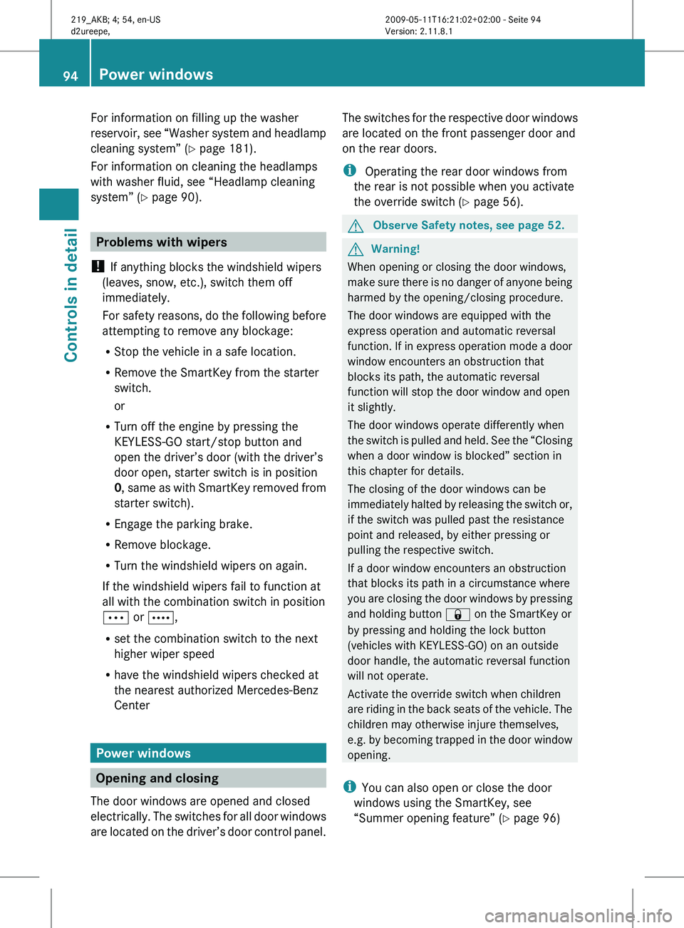 MERCEDES-BENZ CLS 2010 Owners Manual For information on filling up the washer
reservoir,
see “Washer system and headlamp
cleaning system” ( Y page 181).
For information on cleaning the headlamps
with washer fluid, see “Headlamp cl MERCEDES-BENZ CLS 2010 Owners Manual For information on filling up the washer
reservoir,
see “Washer system and headlamp
cleaning system” ( Y page 181).
For information on cleaning the headlamps
with washer fluid, see “Headlamp cl