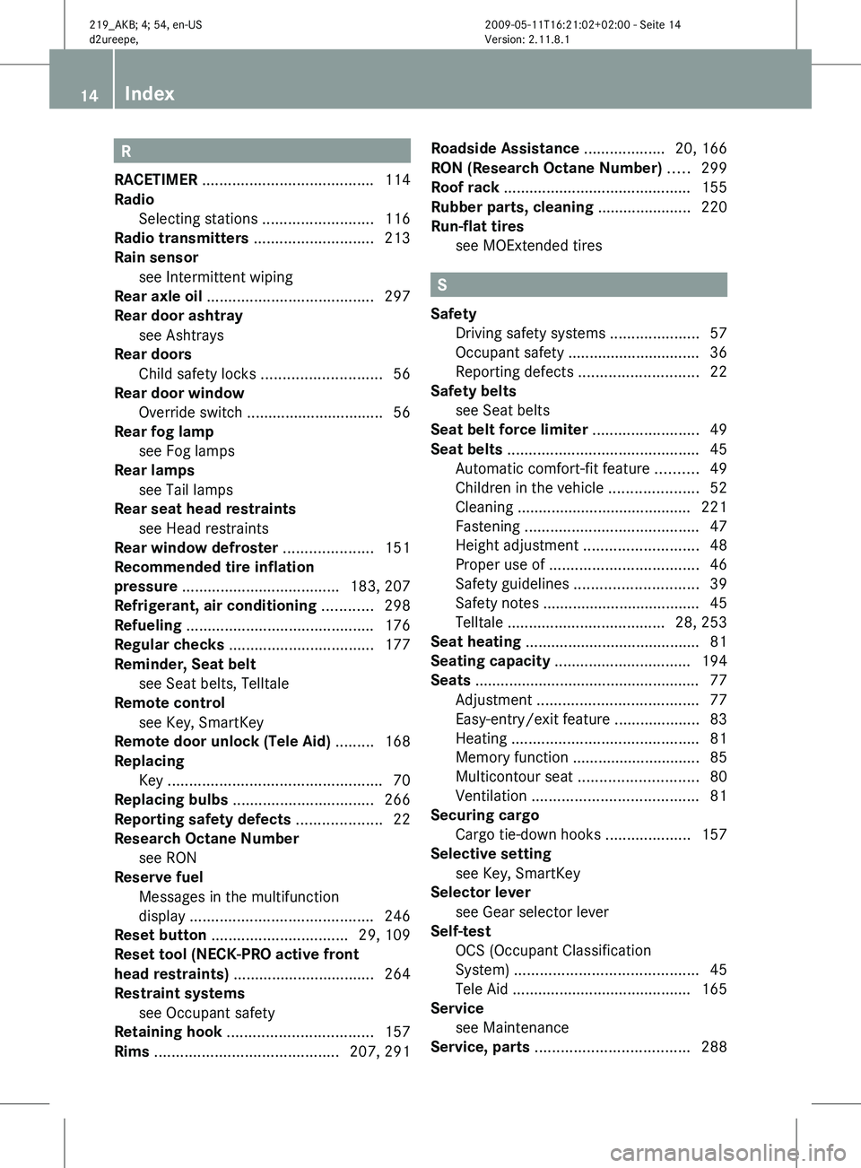 MERCEDES-BENZ CLS 2011 Owners Manual R
RACETIMER ........................................ 114
Radio Selecting stations
..........................116
Radio transmitters ............................213
Rain sensor see Intermittent wipi MERCEDES-BENZ CLS 2011 Owners Manual R
RACETIMER ........................................ 114
Radio Selecting stations
..........................116
Radio transmitters ............................213
Rain sensor see Intermittent wipi