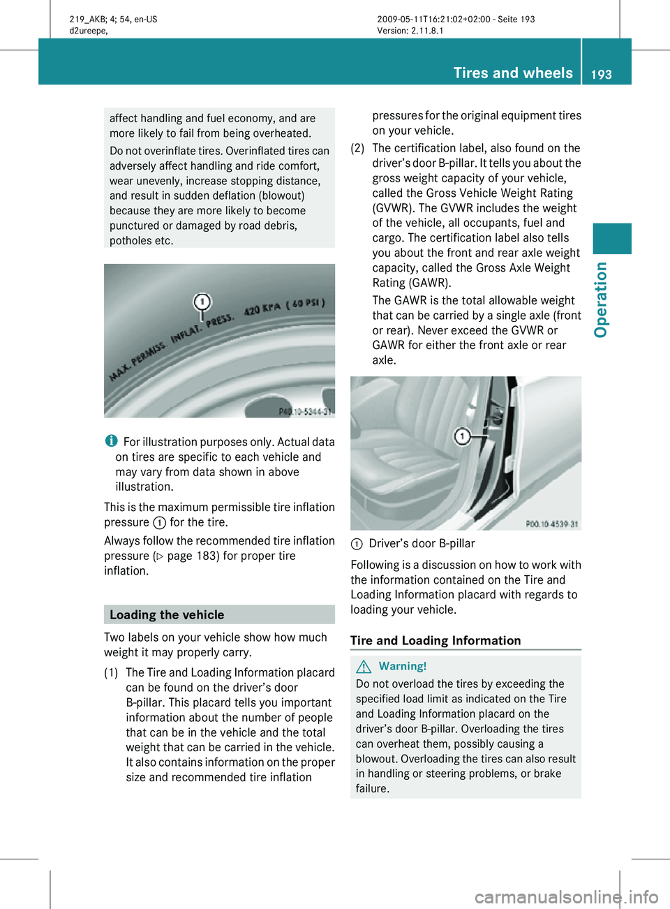 MERCEDES-BENZ CLS 2011 Owners Manual affect handling and fuel economy, and are
more likely to fail from being overheated.
Do not overinflate tires. Overinflated tires can
adversely affect handling and ride comfort,
wear unevenly, increas MERCEDES-BENZ CLS 2011 Owners Manual affect handling and fuel economy, and are
more likely to fail from being overheated.
Do not overinflate tires. Overinflated tires can
adversely affect handling and ride comfort,
wear unevenly, increas