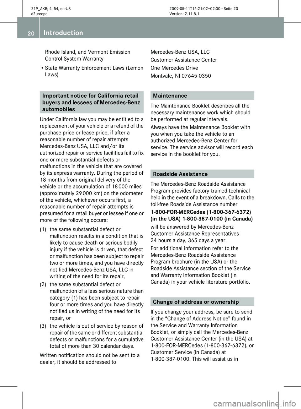 MERCEDES-BENZ CLS 2011  Owners Manual Rhode Island, and Vermont Emission
Control System Warranty
R State Warranty Enforcement Laws (Lemon
Laws) Important notice for California retail 
buyers 
and lessees of Mercedes-Benz 
automobiles
Unde
