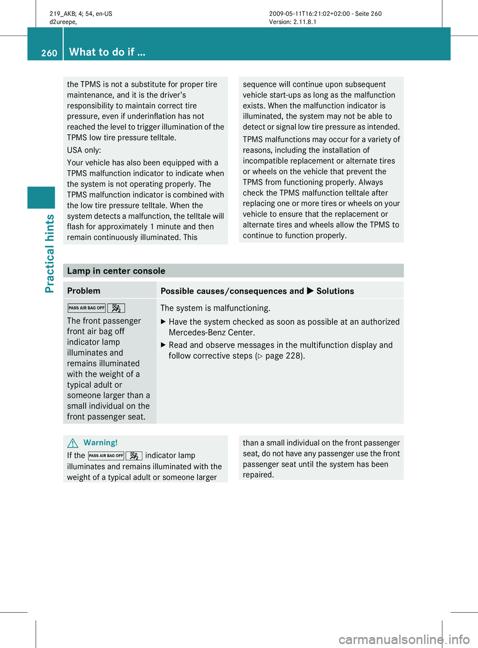 MERCEDES-BENZ CLS 2011 Owners Manual the TPMS is not a substitute for proper tire
maintenance, and it is the driver’s
responsibility to maintain correct tire
pressure, even if underinflation has not
reached
the level to trigger illumi MERCEDES-BENZ CLS 2011 Owners Manual the TPMS is not a substitute for proper tire
maintenance, and it is the driver’s
responsibility to maintain correct tire
pressure, even if underinflation has not
reached
the level to trigger illumi