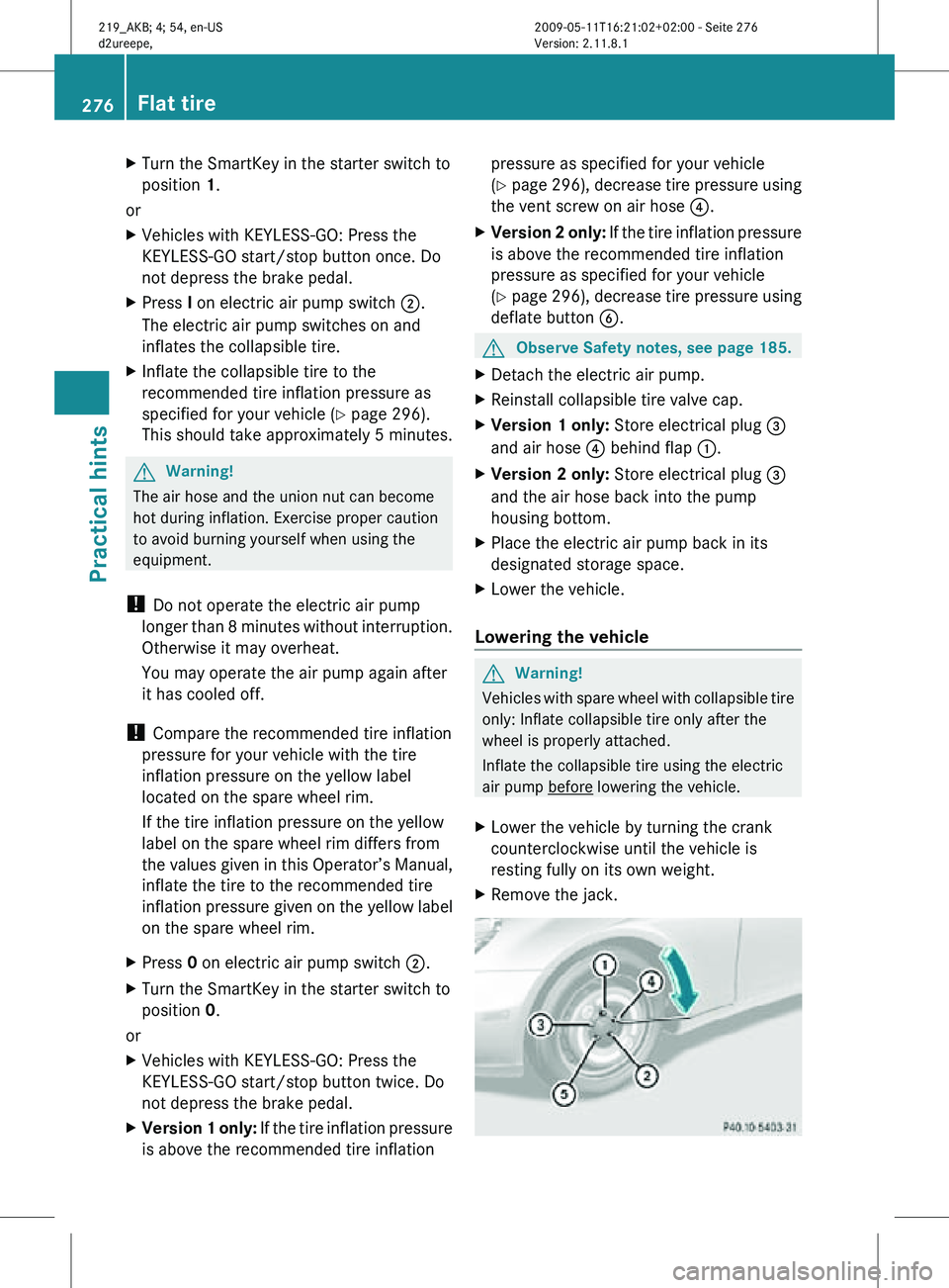 MERCEDES-BENZ CLS 2011 Owners Manual X
Turn the SmartKey in the starter switch to
position 1.
or
X Vehicles with KEYLESS-GO: Press the
KEYLESS-GO start/stop button once. Do
not depress the brake pedal.
X Press I on electric air pump swit MERCEDES-BENZ CLS 2011 Owners Manual X
Turn the SmartKey in the starter switch to
position 1.
or
X Vehicles with KEYLESS-GO: Press the
KEYLESS-GO start/stop button once. Do
not depress the brake pedal.
X Press I on electric air pump swit
