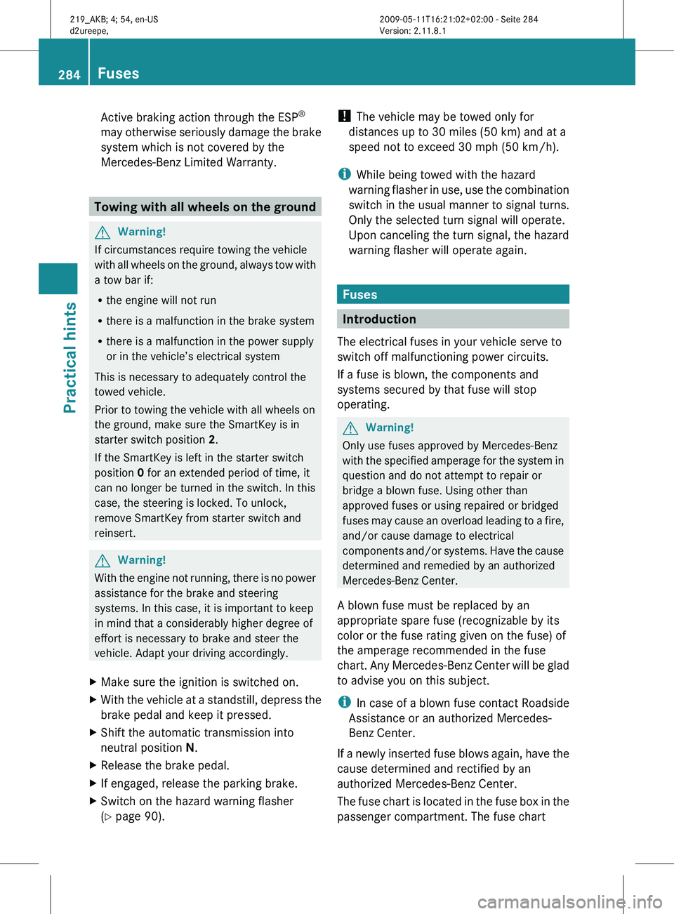 MERCEDES-BENZ CLS 2011 Owners Manual Active braking action through the ESP
®
may otherwise seriously damage the brake
system which is not covered by the
Mercedes-Benz Limited Warranty. Towing with all wheels on the ground
G
Warning!
If MERCEDES-BENZ CLS 2011 Owners Manual Active braking action through the ESP
®
may otherwise seriously damage the brake
system which is not covered by the
Mercedes-Benz Limited Warranty. Towing with all wheels on the ground
G
Warning!
If