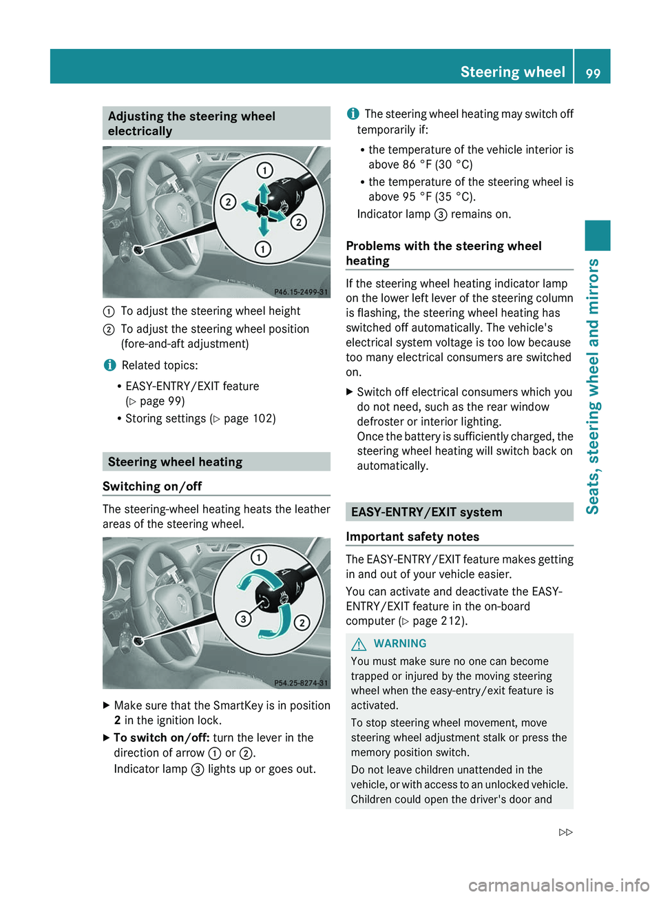 MERCEDES-BENZ CLS 2012 Owners Manual Adjusting the steering wheel
electrically:To adjust the steering wheel height;To adjust the steering wheel position
(fore-and-aft adjustment)
i Related topics:
R EASY-ENTRY/EXIT feature
( Y page 99)
MERCEDES-BENZ CLS 2012 Owners Manual Adjusting the steering wheel
electrically:To adjust the steering wheel height;To adjust the steering wheel position
(fore-and-aft adjustment)
i Related topics:
R EASY-ENTRY/EXIT feature
( Y page 99)