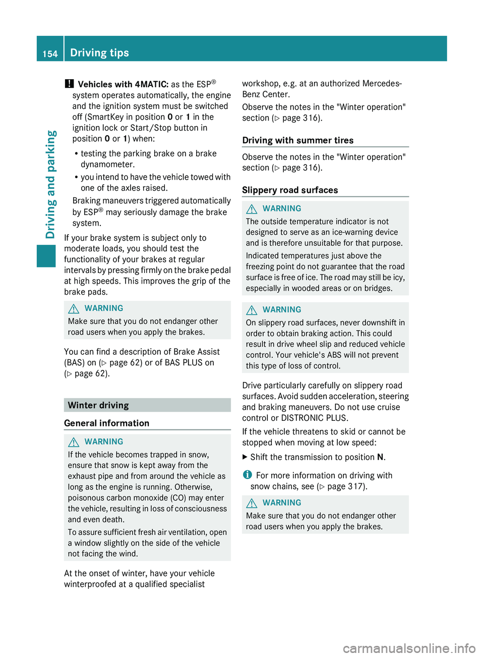 MERCEDES-BENZ CLS 2012 Owners Manual ! Vehicles with 4MATIC: as the ESP®
system operates automatically, the engine
and the ignition system must be switched
off (SmartKey in position 0 or 1 in the
ignition lock or Start/Stop button in MERCEDES-BENZ CLS 2012 Owners Manual ! Vehicles with 4MATIC: as the ESP®
system operates automatically, the engine
and the ignition system must be switched
off (SmartKey in position 0 or 1 in the
ignition lock or Start/Stop button in
