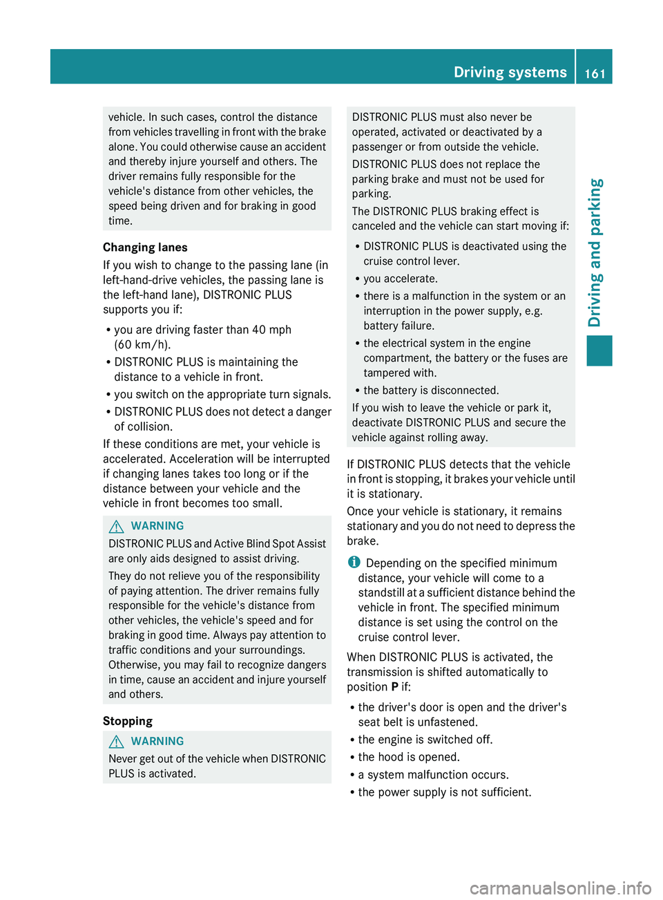 MERCEDES-BENZ CLS 2012 Owners Manual vehicle. In such cases, control the distance
from vehicles travelling in front with the brake
alone. You could otherwise cause an accident
and thereby injure yourself and others. The
driver remains fu MERCEDES-BENZ CLS 2012 Owners Manual vehicle. In such cases, control the distance
from vehicles travelling in front with the brake
alone. You could otherwise cause an accident
and thereby injure yourself and others. The
driver remains fu