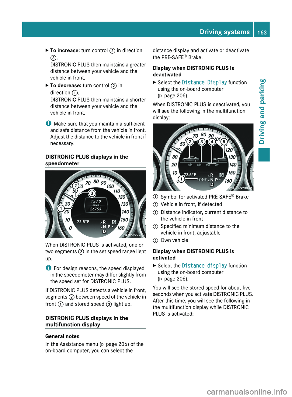 MERCEDES-BENZ CLS 2012 Owners Manual XTo increase: turn control ; in direction
= .
DISTRONIC PLUS then maintains a greater
distance between your vehicle and the
vehicle in front.XTo decrease: turn control ; in
direction :.
DISTRONIC PL MERCEDES-BENZ CLS 2012 Owners Manual XTo increase: turn control ; in direction
= .
DISTRONIC PLUS then maintains a greater
distance between your vehicle and the
vehicle in front.XTo decrease: turn control ; in
direction :.
DISTRONIC PL
