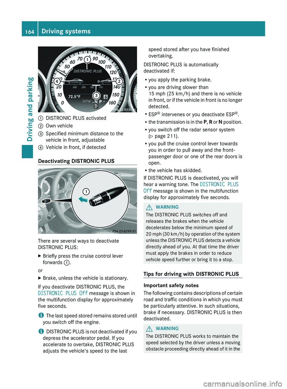 MERCEDES-BENZ CLS 2012 Owners Manual :DISTRONIC PLUS activated;Own vehicle=Specified minimum distance to the
vehicle in front, adjustable?Vehicle in front, if detected
Deactivating DISTRONIC PLUS
There are several ways to deactivate
DIST MERCEDES-BENZ CLS 2012 Owners Manual :DISTRONIC PLUS activated;Own vehicle=Specified minimum distance to the
vehicle in front, adjustable?Vehicle in front, if detected
Deactivating DISTRONIC PLUS
There are several ways to deactivate
DIST