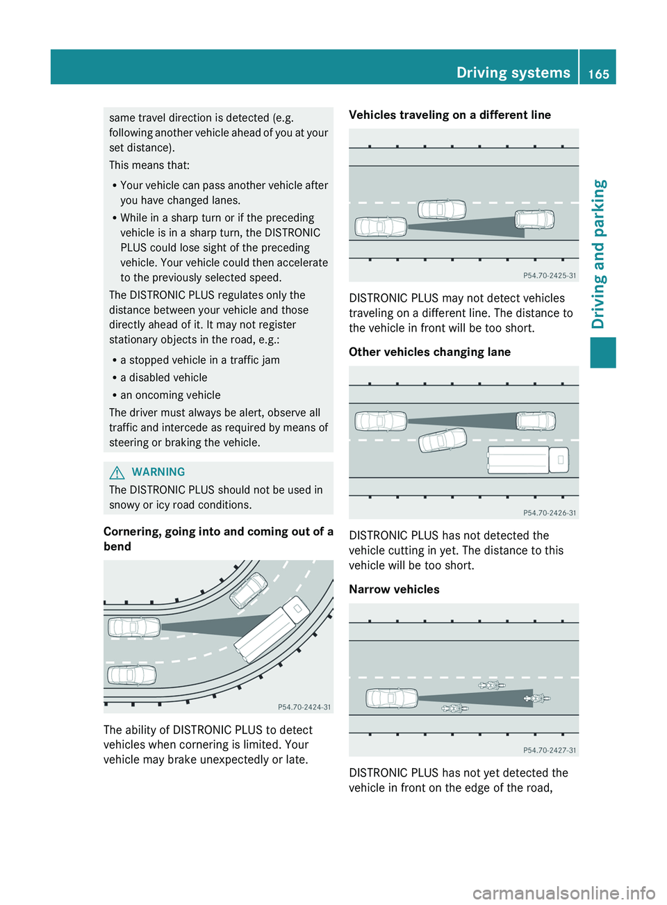 MERCEDES-BENZ CLS 2012 Owners Manual same travel direction is detected (e.g.
following another vehicle ahead of you at your
set distance).
This means that:
R Your vehicle can pass another vehicle after
you have changed lanes.
R While in MERCEDES-BENZ CLS 2012 Owners Manual same travel direction is detected (e.g.
following another vehicle ahead of you at your
set distance).
This means that:
R Your vehicle can pass another vehicle after
you have changed lanes.
R While in