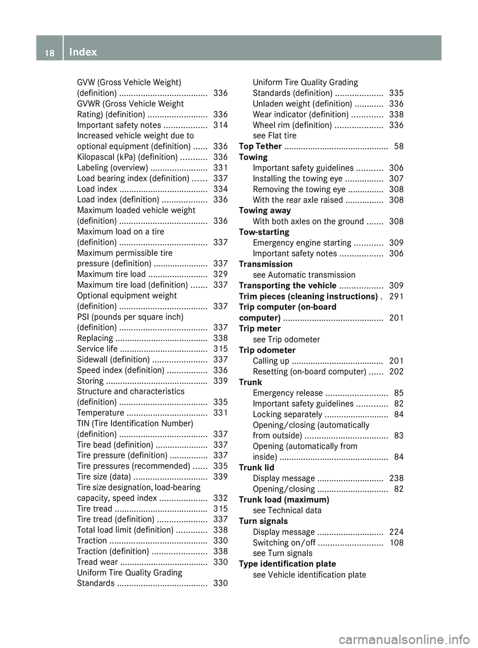 MERCEDES-BENZ CLS 2012 Owners Manual GVW (Gross Vehicle Weight)
(definition) ..................................... 336
GVWR (Gross Vehicle Weight
Rating) (definition) .........................336
Important safety notes ............... MERCEDES-BENZ CLS 2012 Owners Manual GVW (Gross Vehicle Weight)
(definition) ..................................... 336
GVWR (Gross Vehicle Weight
Rating) (definition) .........................336
Important safety notes ...............