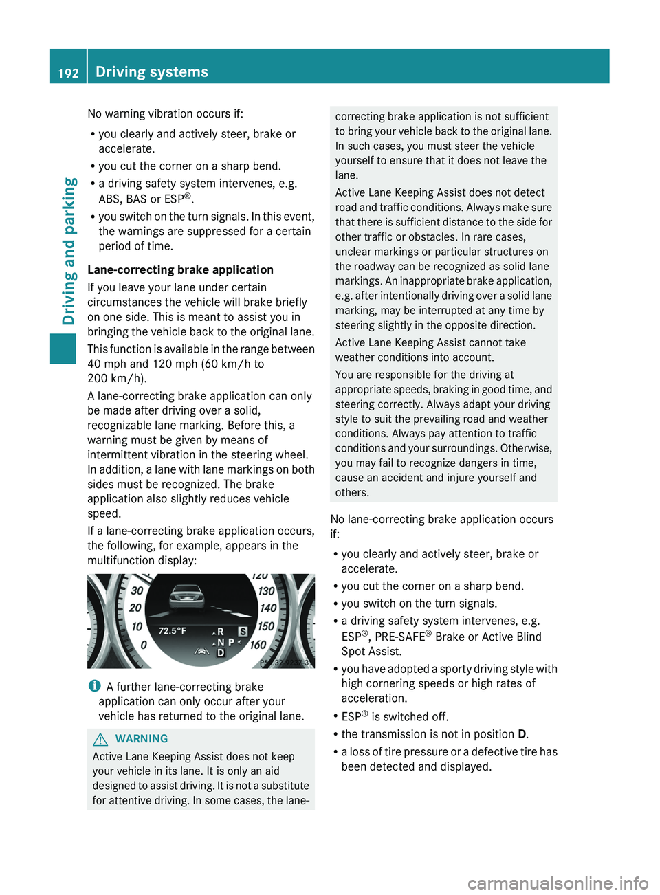 MERCEDES-BENZ CLS 2012 Owners Manual No warning vibration occurs if:
R you clearly and actively steer, brake or
accelerate.
R you cut the corner on a sharp bend.
R a driving safety system intervenes, e.g.
ABS, BAS or ESP ®
.
R you switc MERCEDES-BENZ CLS 2012 Owners Manual No warning vibration occurs if:
R you clearly and actively steer, brake or
accelerate.
R you cut the corner on a sharp bend.
R a driving safety system intervenes, e.g.
ABS, BAS or ESP ®
.
R you switc