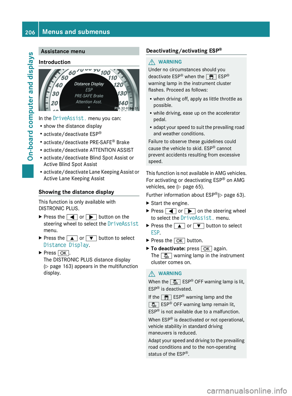 MERCEDES-BENZ CLS 2012 Owners Manual Assistance menu
Introduction
In the DriveAssist. menu you can:
R show the distance display
R activate/deactivate ESP ®
R activate/deactivate PRE-SAFE ®
Brake
R activate/deactivate ATTENTION ASSIS MERCEDES-BENZ CLS 2012 Owners Manual Assistance menu
Introduction
In the DriveAssist. menu you can:
R show the distance display
R activate/deactivate ESP ®
R activate/deactivate PRE-SAFE ®
Brake
R activate/deactivate ATTENTION ASSIS