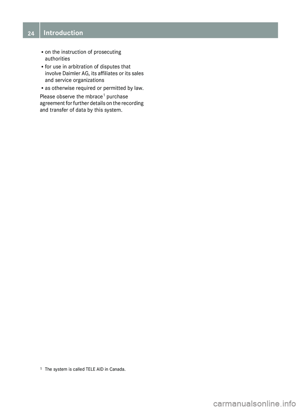 MERCEDES-BENZ CLS 2012  Owners Manual Ron the instruction of prosecuting
authorities
R for use in arbitration of disputes that
involve Daimler AG, its affiliates or its sales
and service organizations
R as otherwise required or permitted 