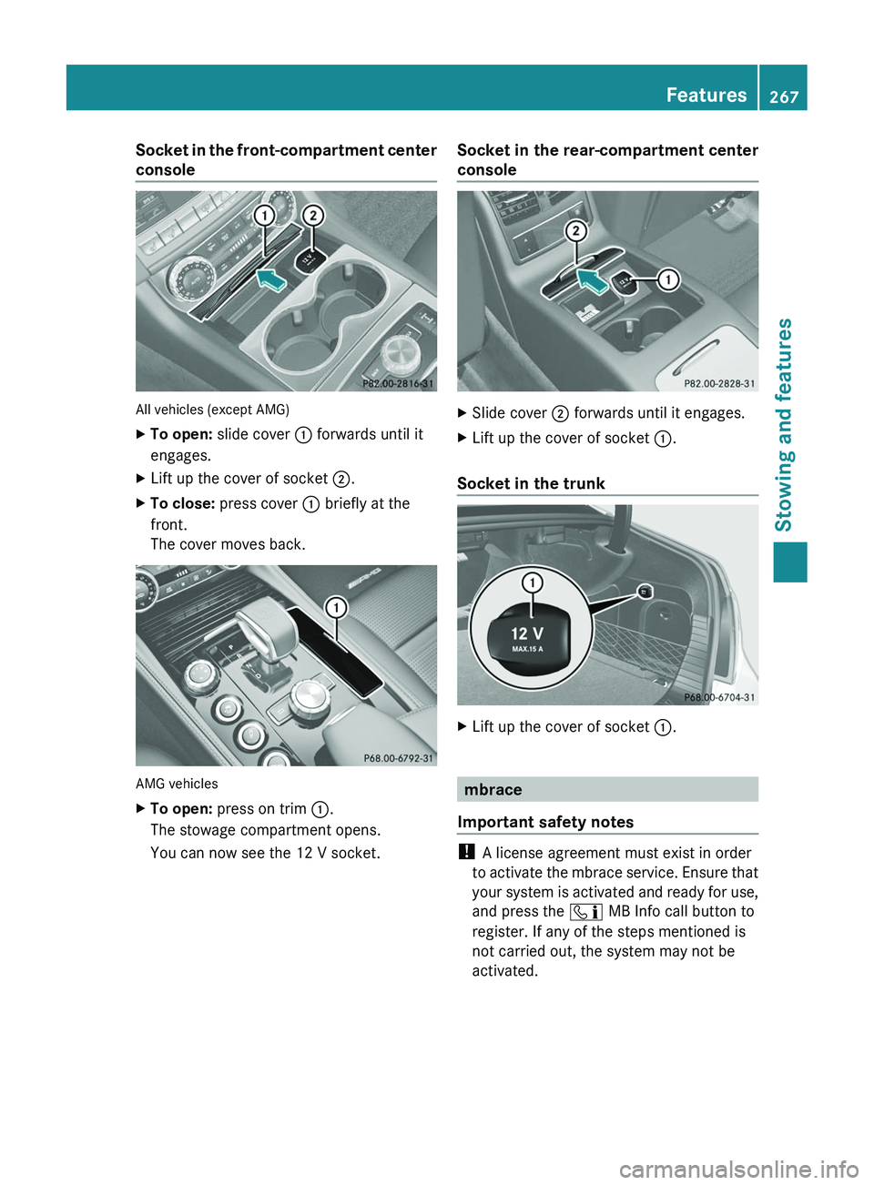 MERCEDES-BENZ CLS 2012  Owners Manual Socket in the front-compartment center
console
All vehicles (except AMG)
XTo open:  slide cover  : forwards until it
engages.XLift up the cover of socket  ;.XTo close:  press cover  : briefly at the
f