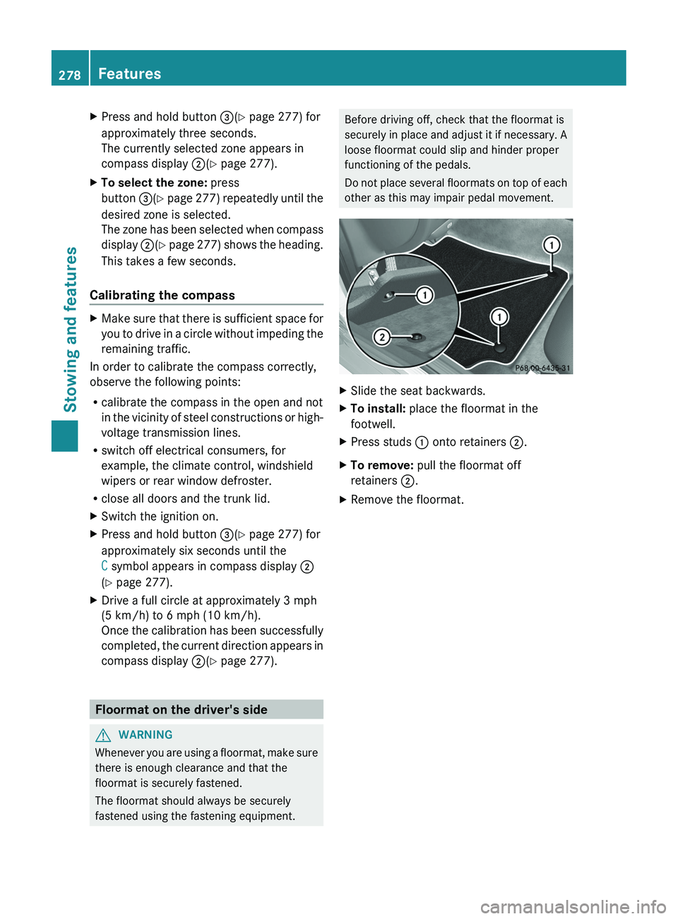 MERCEDES-BENZ CLS 2012 Owners Manual XPress and hold button =(Y page 277) for
approximately three seconds.
The currently selected zone appears in
compass display ;(Y page 277).XTo select the zone: press
button =(Y page 277) repeat MERCEDES-BENZ CLS 2012 Owners Manual XPress and hold button =(Y page 277) for
approximately three seconds.
The currently selected zone appears in
compass display ;(Y page 277).XTo select the zone: press
button =(Y page 277) repeat
