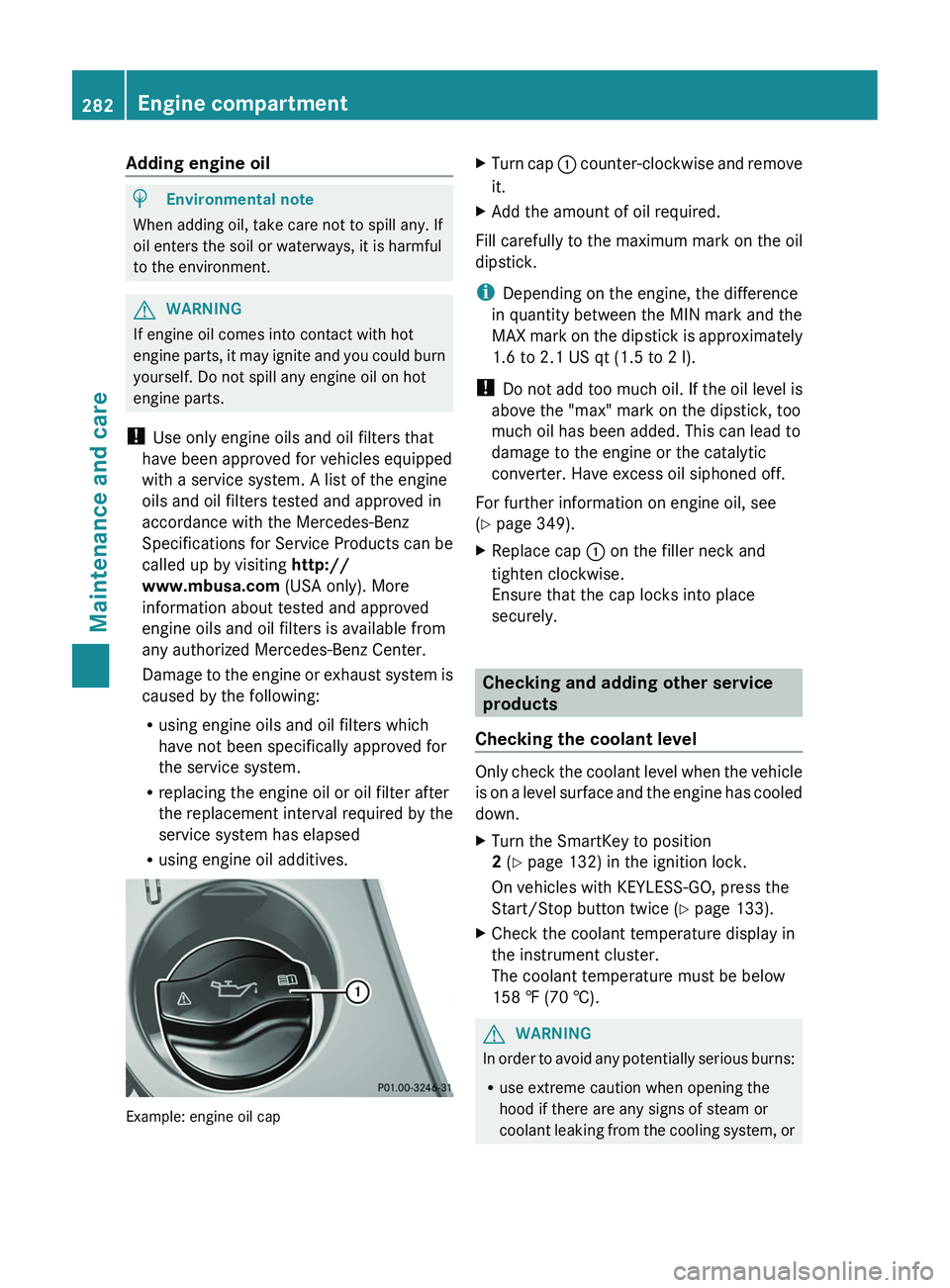 MERCEDES-BENZ CLS 2012 Owners Manual Adding engine oilHEnvironmental note
When adding oil, take care not to spill any. If
oil enters the soil or waterways, it is harmful
to the environment.
GWARNING
If engine oil comes into contact with MERCEDES-BENZ CLS 2012 Owners Manual Adding engine oilHEnvironmental note
When adding oil, take care not to spill any. If
oil enters the soil or waterways, it is harmful
to the environment.
GWARNING
If engine oil comes into contact with