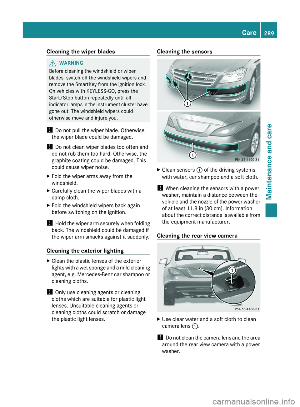 MERCEDES-BENZ CLS 2012 Owners Manual Cleaning the wiper bladesGWARNING
Before cleaning the windshield or wiper
blades, switch off the windshield wipers and
remove the SmartKey from the ignition lock.
On vehicles with KEYLESS-GO, press th MERCEDES-BENZ CLS 2012 Owners Manual Cleaning the wiper bladesGWARNING
Before cleaning the windshield or wiper
blades, switch off the windshield wipers and
remove the SmartKey from the ignition lock.
On vehicles with KEYLESS-GO, press th