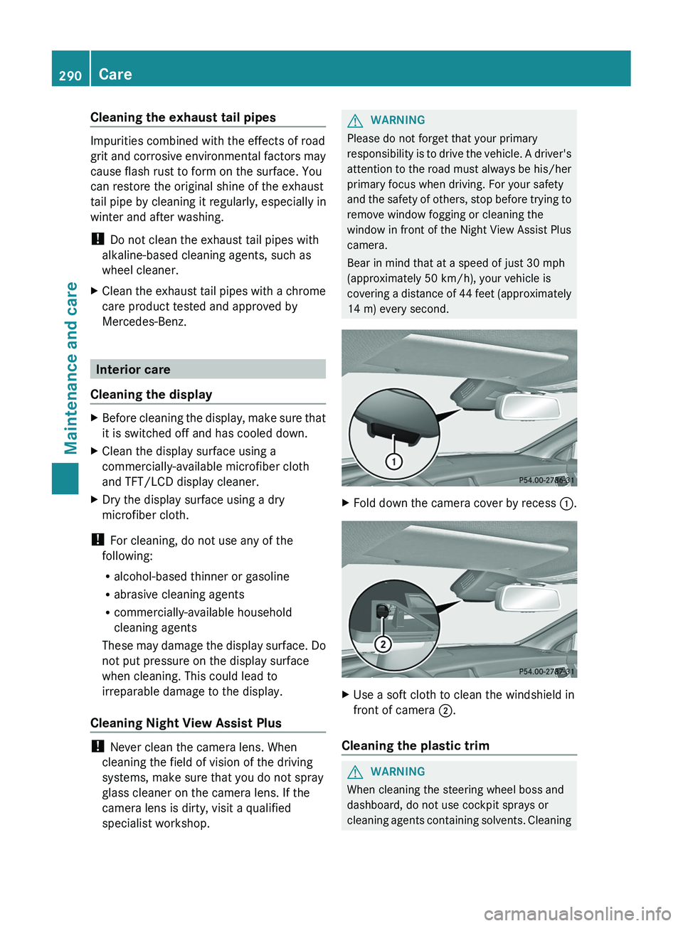 MERCEDES-BENZ CLS 2012 Owners Manual Cleaning the exhaust tail pipes
Impurities combined with the effects of road
grit and corrosive environmental factors may
cause flash rust to form on the surface. You
can restore the original shine of MERCEDES-BENZ CLS 2012 Owners Manual Cleaning the exhaust tail pipes
Impurities combined with the effects of road
grit and corrosive environmental factors may
cause flash rust to form on the surface. You
can restore the original shine of