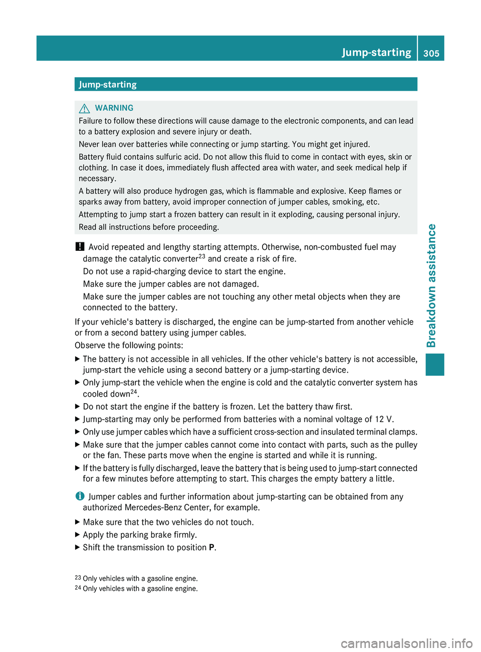 MERCEDES-BENZ CLS 2012 Owners Manual Jump-startingGWARNING
Failure to follow these directions will cause damage to the electronic components, and can lead
to a battery explosion and severe injury or death.
Never lean over batteries while MERCEDES-BENZ CLS 2012 Owners Manual Jump-startingGWARNING
Failure to follow these directions will cause damage to the electronic components, and can lead
to a battery explosion and severe injury or death.
Never lean over batteries while