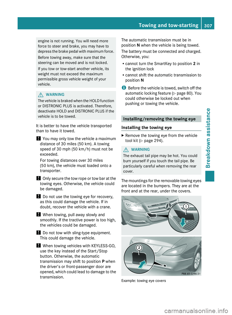 MERCEDES-BENZ CLS 2012 Owners Manual engine is not running. You will need more
force to steer and brake, you may have to
depress the brake pedal with maximum force.
Before towing away, make sure that the
steering can be moved and is not MERCEDES-BENZ CLS 2012 Owners Manual engine is not running. You will need more
force to steer and brake, you may have to
depress the brake pedal with maximum force.
Before towing away, make sure that the
steering can be moved and is not