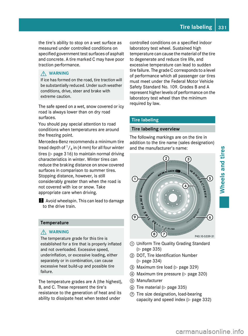 MERCEDES-BENZ CLS 2012 Owners Manual the tire's ability to stop on a wet surface as
measured under controlled conditions on
specified government test surfaces of asphalt
and concrete. A tire marked C may have poor
traction performanc MERCEDES-BENZ CLS 2012 Owners Manual the tire's ability to stop on a wet surface as
measured under controlled conditions on
specified government test surfaces of asphalt
and concrete. A tire marked C may have poor
traction performanc