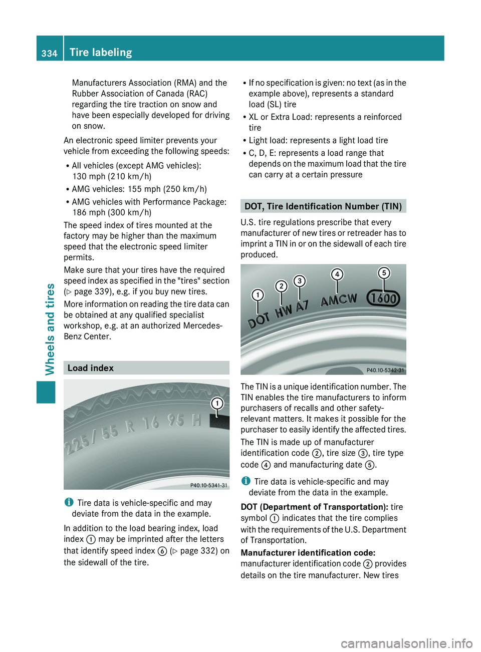 MERCEDES-BENZ CLS 2012 Owners Manual Manufacturers Association (RMA) and the
Rubber Association of Canada (RAC)
regarding the tire traction on snow and
have been especially developed for driving
on snow.
An electronic speed limiter preve MERCEDES-BENZ CLS 2012 Owners Manual Manufacturers Association (RMA) and the
Rubber Association of Canada (RAC)
regarding the tire traction on snow and
have been especially developed for driving
on snow.
An electronic speed limiter preve