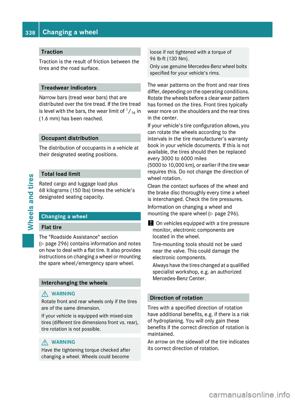 MERCEDES-BENZ CLS 2012 Owners Manual Traction
Traction is the result of friction between the
tires and the road surface.
Treadwear indicators
Narrow bars (tread wear bars) that are
distributed over the tire tread. If the tire tread
is le MERCEDES-BENZ CLS 2012 Owners Manual Traction
Traction is the result of friction between the
tires and the road surface.
Treadwear indicators
Narrow bars (tread wear bars) that are
distributed over the tire tread. If the tire tread
is le