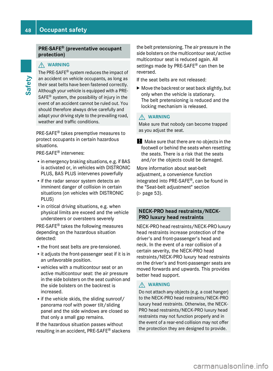 MERCEDES-BENZ CLS 2012 Owners Manual PRE-SAFE®
(preventative occupant
protection)GWARNING
The PRE-SAFE ®
system reduces the impact of
an accident on vehicle occupants, as long as
their seat belts have been fastened correctly.
Althoug MERCEDES-BENZ CLS 2012 Owners Manual PRE-SAFE®
(preventative occupant
protection)GWARNING
The PRE-SAFE ®
system reduces the impact of
an accident on vehicle occupants, as long as
their seat belts have been fastened correctly.
Althoug