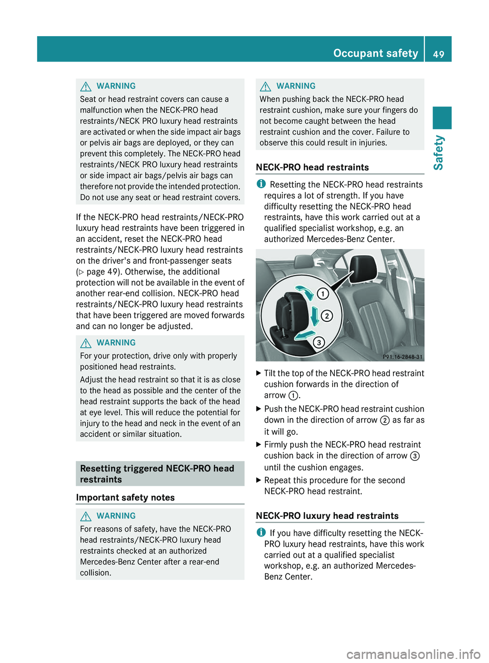 MERCEDES-BENZ CLS 2012 Owners Manual GWARNING
Seat or head restraint covers can cause a
malfunction when the NECK-PRO head
restraints/NECK PRO luxury head restraints
are activated or when the side impact air bags
or pelvis air bags are d MERCEDES-BENZ CLS 2012 Owners Manual GWARNING
Seat or head restraint covers can cause a
malfunction when the NECK-PRO head
restraints/NECK PRO luxury head restraints
are activated or when the side impact air bags
or pelvis air bags are d