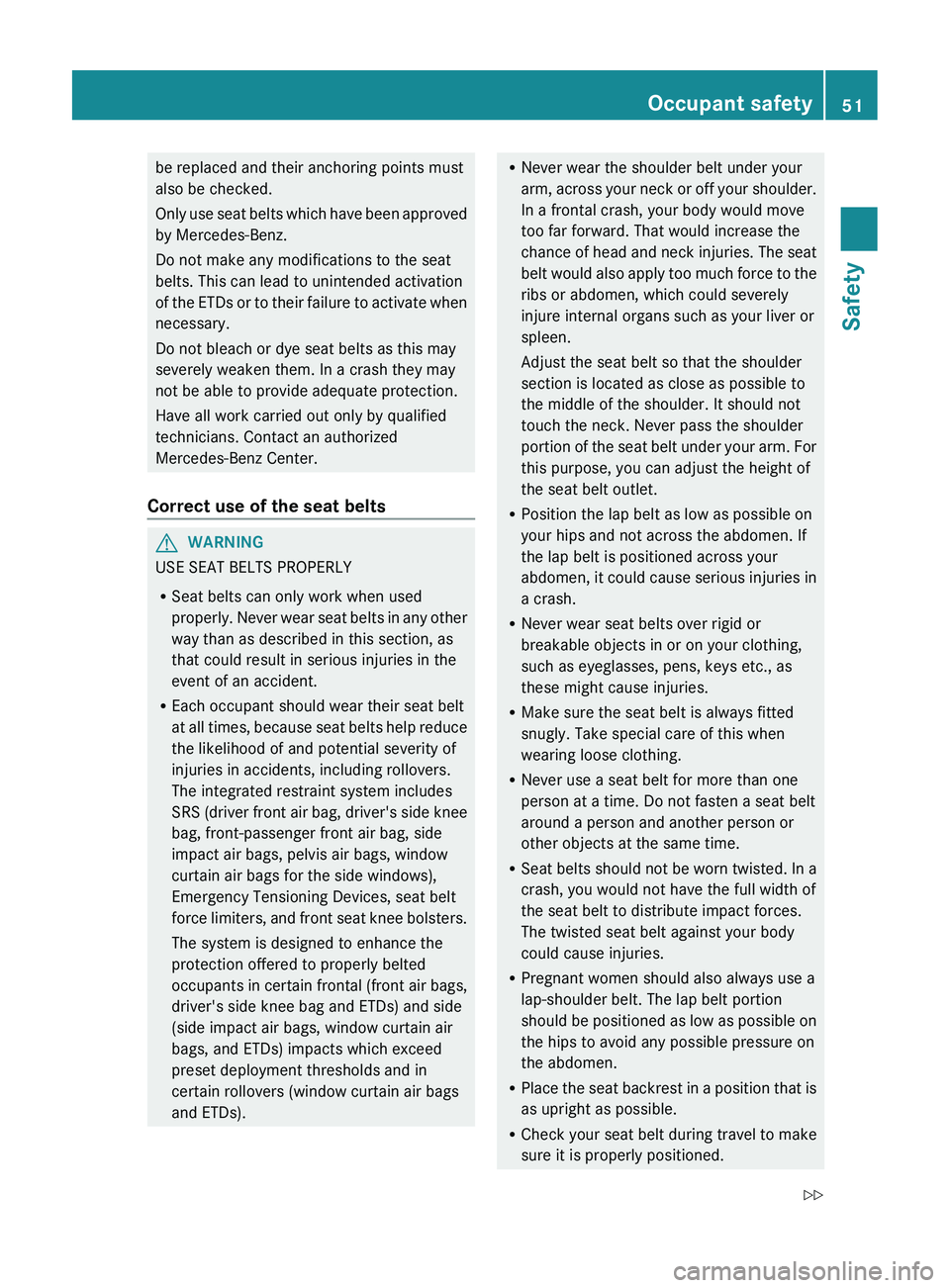 MERCEDES-BENZ CLS 2012 Owners Manual be replaced and their anchoring points must
also be checked.
Only use seat belts which have been approved
by Mercedes-Benz.
Do not make any modifications to the seat
belts. This can lead to unintended MERCEDES-BENZ CLS 2012 Owners Manual be replaced and their anchoring points must
also be checked.
Only use seat belts which have been approved
by Mercedes-Benz.
Do not make any modifications to the seat
belts. This can lead to unintended