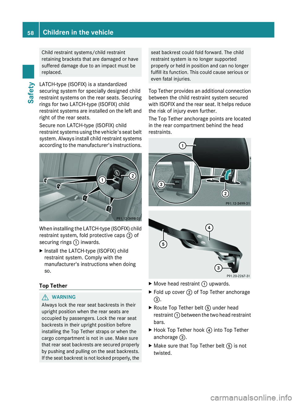 MERCEDES-BENZ CLS 2012 Owners Manual Child restraint systems/child restraint
retaining brackets that are damaged or have
suffered damage due to an impact must be
replaced.
LATCH-type (ISOFIX) is a standardized
securing system for special MERCEDES-BENZ CLS 2012 Owners Manual Child restraint systems/child restraint
retaining brackets that are damaged or have
suffered damage due to an impact must be
replaced.
LATCH-type (ISOFIX) is a standardized
securing system for special
