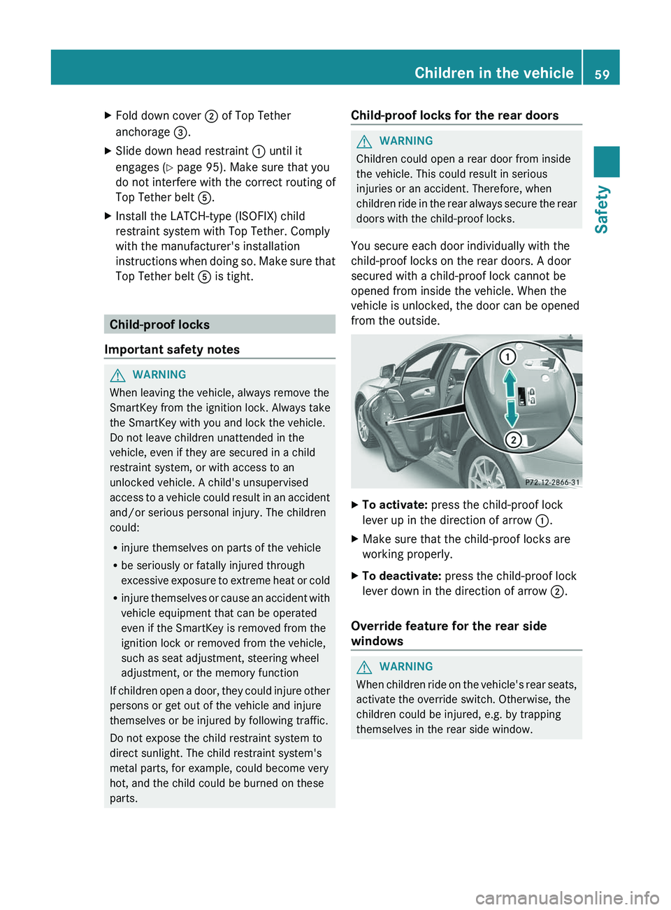 MERCEDES-BENZ CLS 2012 Owners Manual XFold down cover ; of Top Tether
anchorage =.XSlide down head restraint : until it
engages ( Y page 95). Make sure that you
do not interfere with the correct routing of
Top Tether belt A.XInstall t MERCEDES-BENZ CLS 2012 Owners Manual XFold down cover ; of Top Tether
anchorage =.XSlide down head restraint : until it
engages ( Y page 95). Make sure that you
do not interfere with the correct routing of
Top Tether belt A.XInstall t