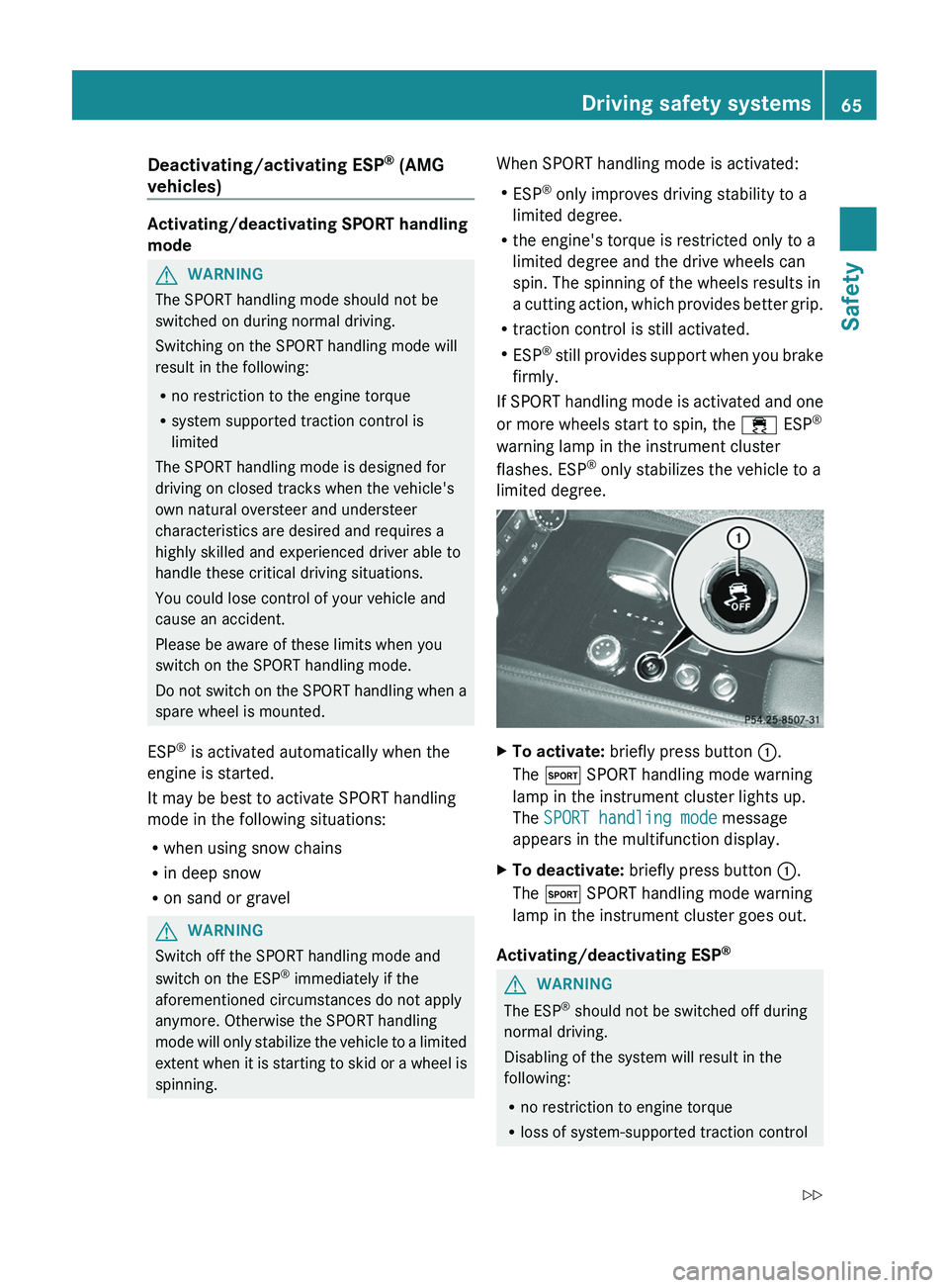 MERCEDES-BENZ CLS 2012 Owners Manual Deactivating/activating ESP®
(AMG
vehicles)
Activating/deactivating SPORT handling
mode
GWARNING
The SPORT handling mode should not be
switched on during normal driving.
Switching on the SPORT handl MERCEDES-BENZ CLS 2012 Owners Manual Deactivating/activating ESP®
(AMG
vehicles)
Activating/deactivating SPORT handling
mode
GWARNING
The SPORT handling mode should not be
switched on during normal driving.
Switching on the SPORT handl