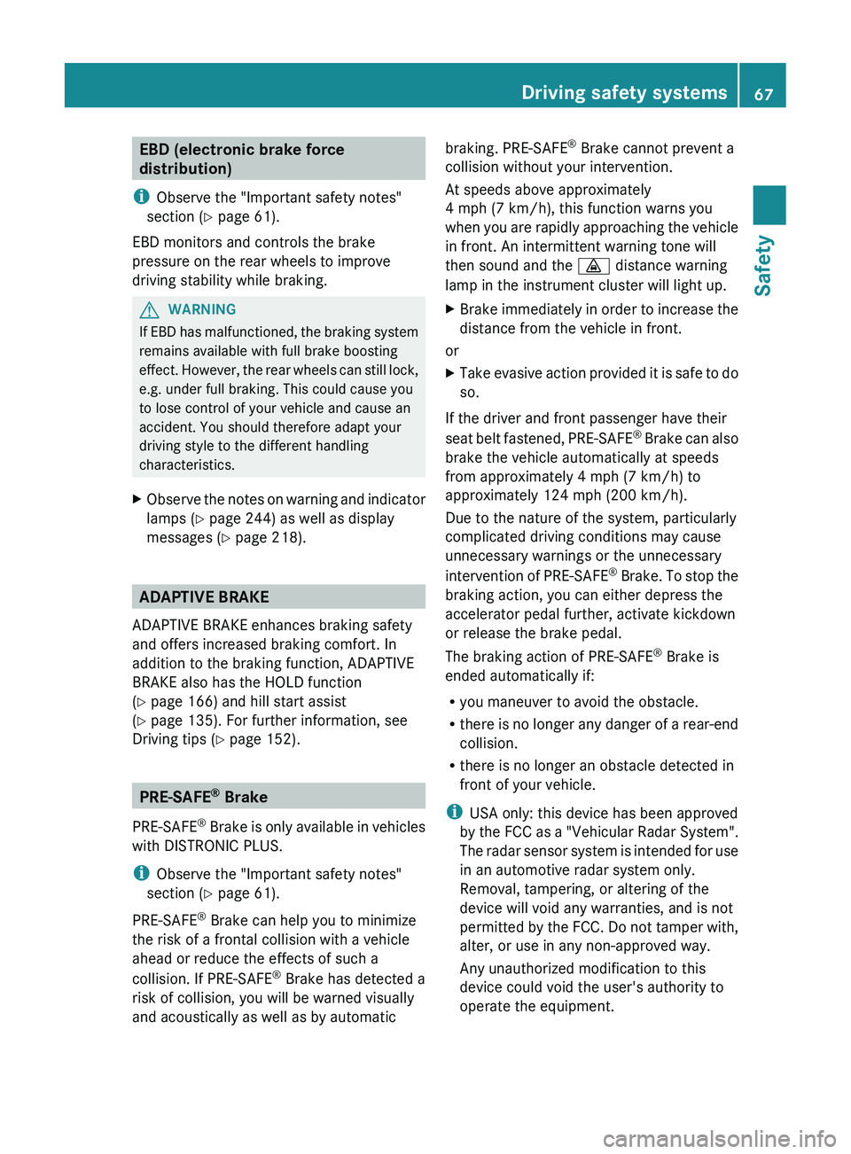 MERCEDES-BENZ CLS 2012 Owners Manual EBD (electronic brake force
distribution)
i Observe the "Important safety notes"
section ( Y page 61).
EBD monitors and controls the brake
pressure on the rear wheels to improve
driving stabil MERCEDES-BENZ CLS 2012 Owners Manual EBD (electronic brake force
distribution)
i Observe the "Important safety notes"
section ( Y page 61).
EBD monitors and controls the brake
pressure on the rear wheels to improve
driving stabil