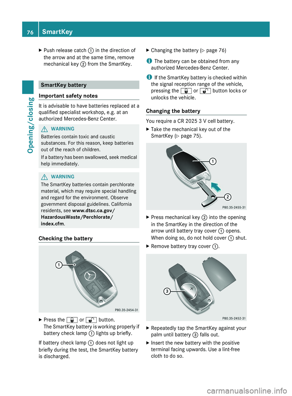 MERCEDES-BENZ CLS 2012 Owners Manual XPush release catch : in the direction of
the arrow and at the same time, remove
mechanical key ; from the SmartKey.
SmartKey battery
Important safety notes
It is advisable to have batteries replaced MERCEDES-BENZ CLS 2012 Owners Manual XPush release catch : in the direction of
the arrow and at the same time, remove
mechanical key ; from the SmartKey.
SmartKey battery
Important safety notes
It is advisable to have batteries replaced