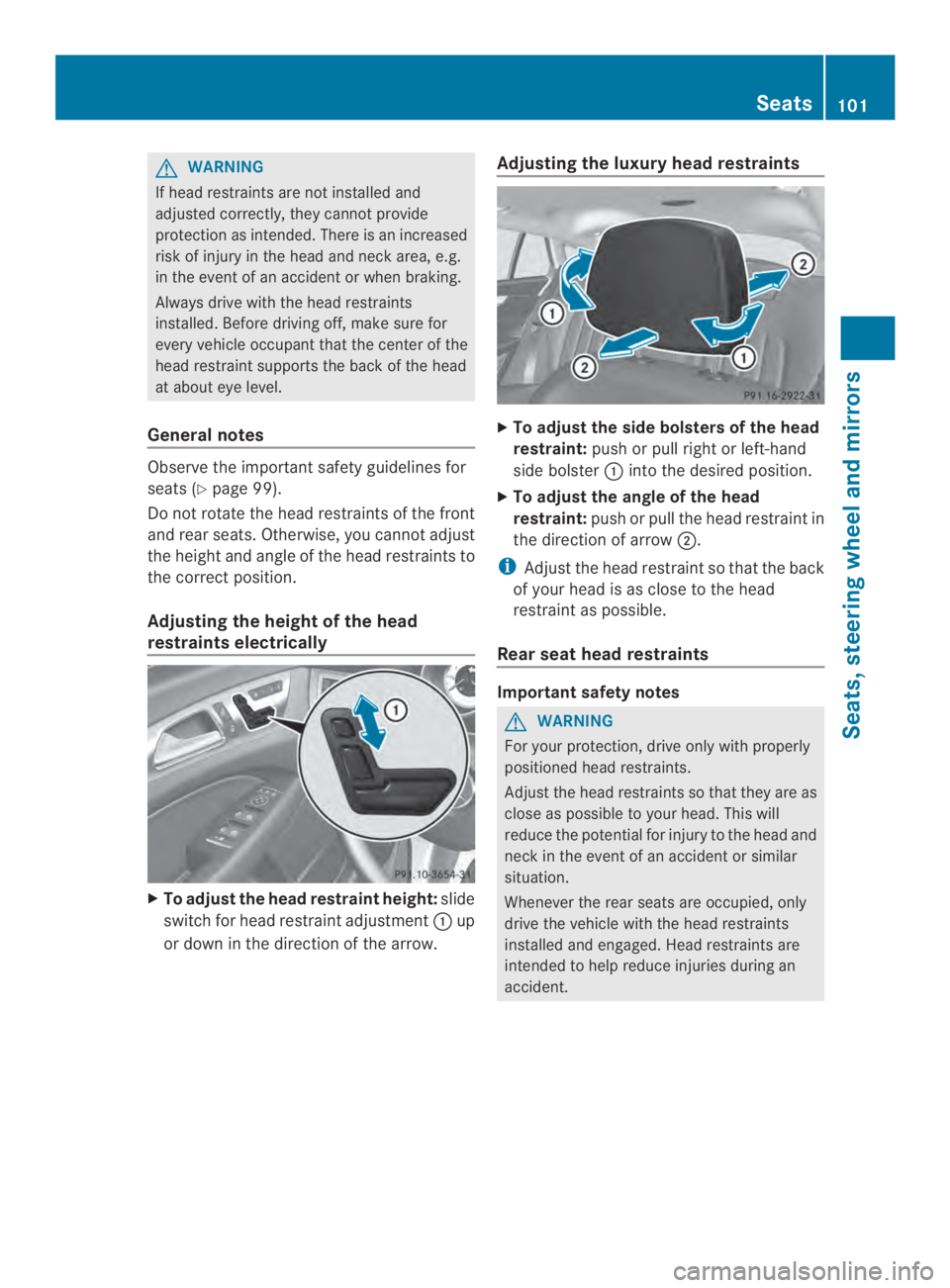 MERCEDES-BENZ CLS 2014  Owners Manual GWARNING
If headrestraints are not installed and
adjusted correctly, they cannot provide
protection as intended. There is an increased
risk of injury in the headand neck area,e.g.
in the event of an a