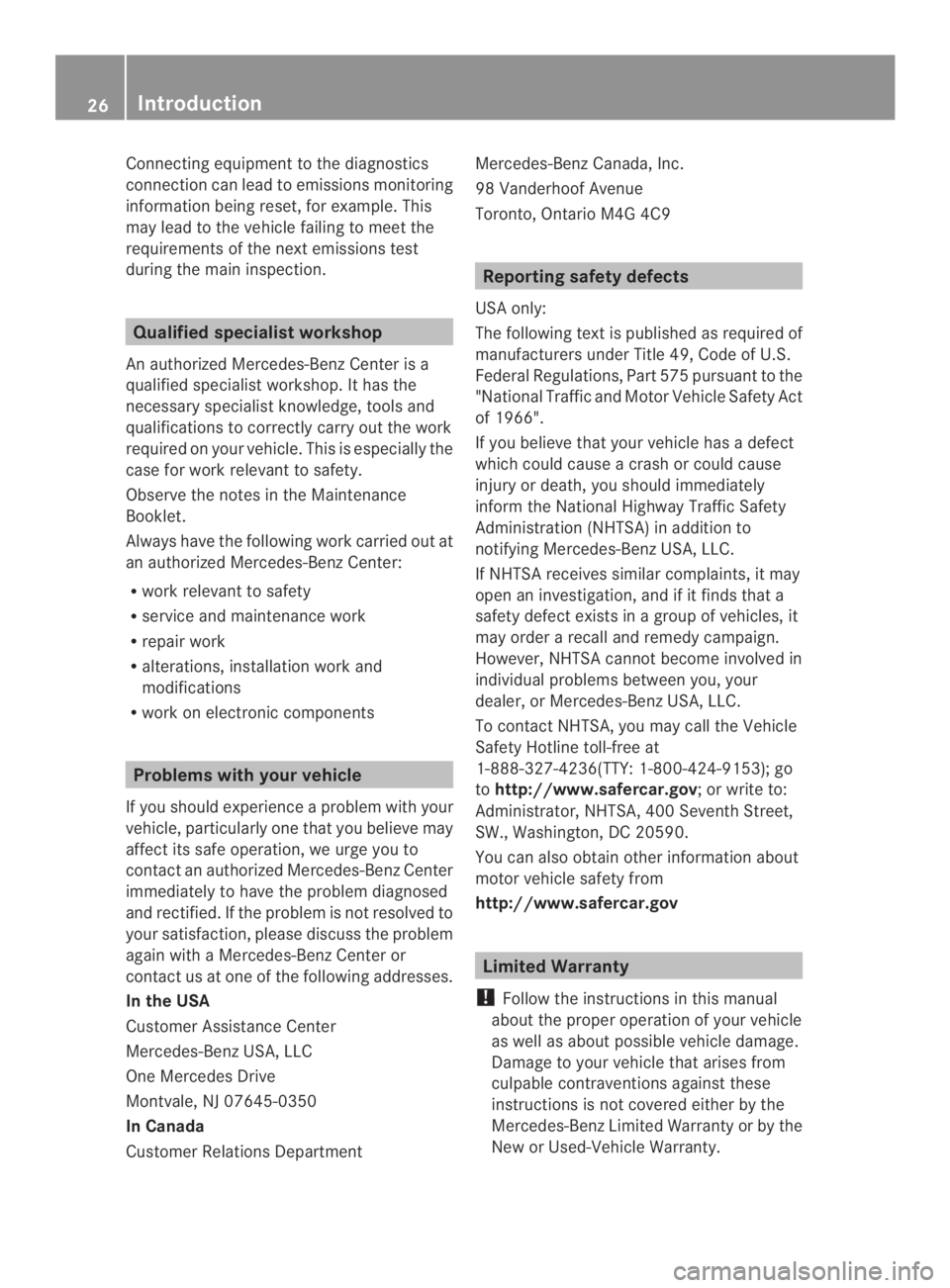 MERCEDES-BENZ CLS 2014  Owners Manual Connecting equipmenttothe diagnostics
connection can lead to emissions monitoring
information being reset, for example. This
may lead to the vehicle failing to meet the
requirements of the next emissi