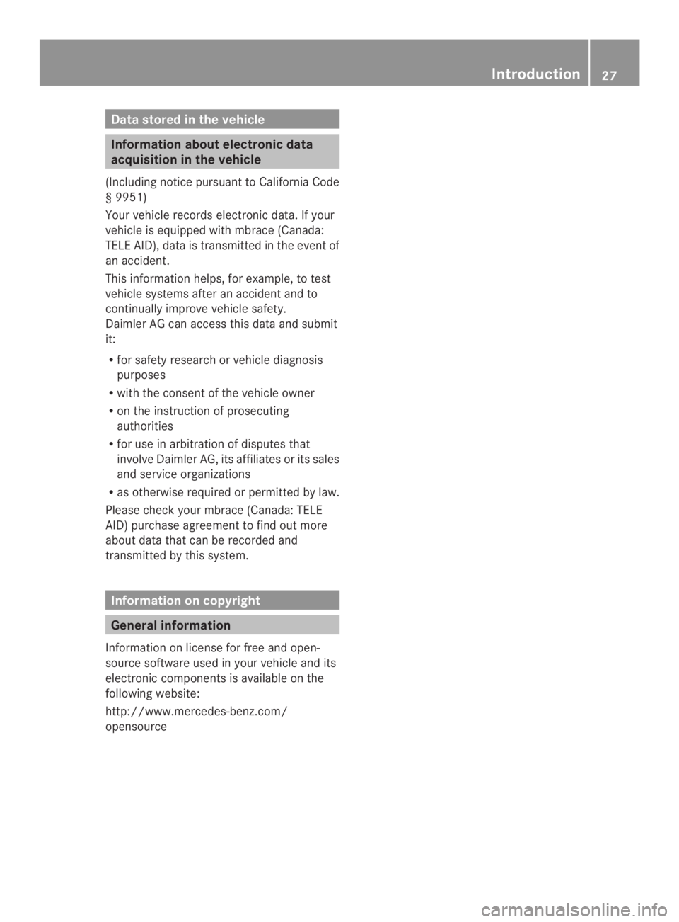 MERCEDES-BENZ CLS 2014  Owners Manual Datastoredinthevehicle
Information about electronic data
acquisition in thevehicle
(IncludingnoticepursuanttoCalifornia Code
§9951)
Your vehicle records electronic data. If your
vehicle is equipped w
