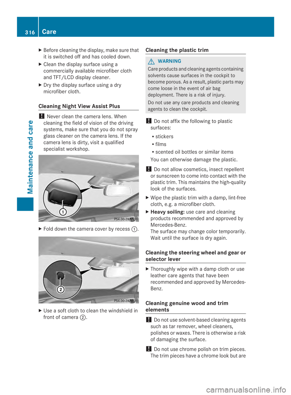 MERCEDES-BENZ CLS 2014  Owners Manual XBeforecleaning the display,make sure that
it is switched off and hascooled down.
XClean the display surface using a
commercially available microfiber cloth
and TFT/LCD display cleaner.
XDry the displ